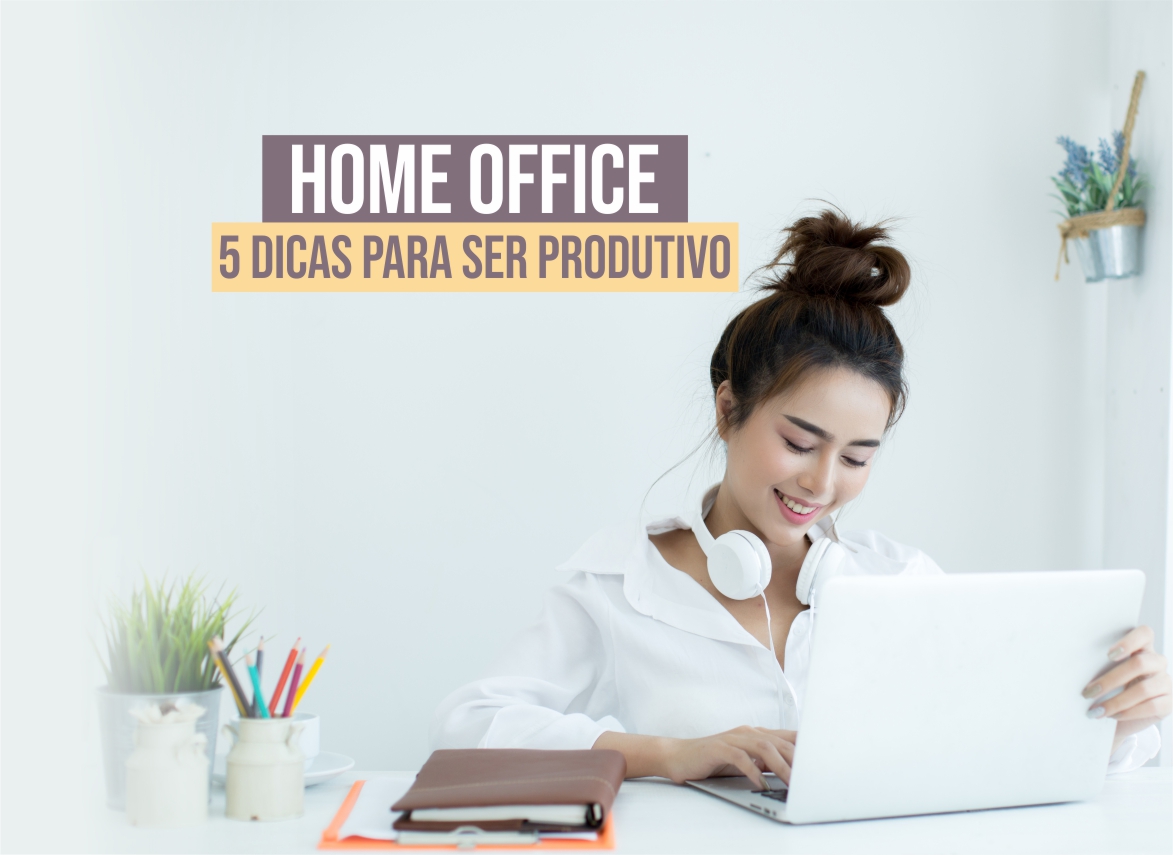 Home office - 5 dicas para ser produtivo